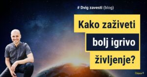 Kako zaživeti bolj igrivo življenje - Prebujenje 9 Blog, Nejc Volarič