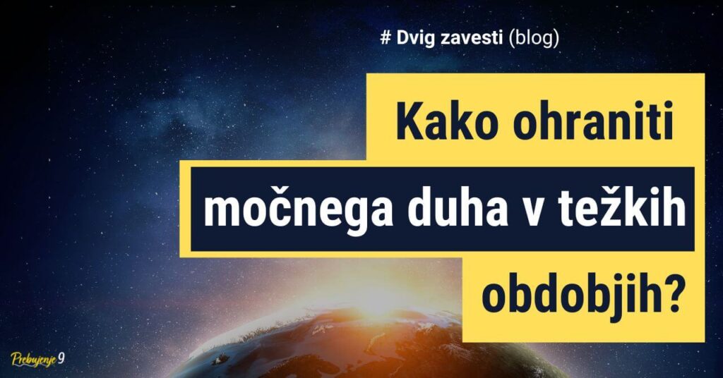 Kako ohraniti močnega duha v težkih obdobjih